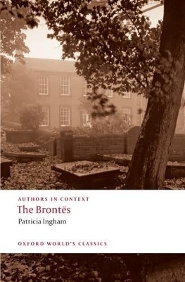 The Brontes (Authors in Context) by Patricia Ingham