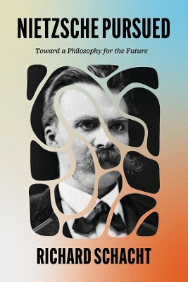 Nietzsche Pursued: Toward a Philosophy for the Future book