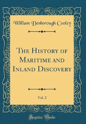 The History of Maritime and Inland Discovery, Vol. 2 (Classic Reprint) book