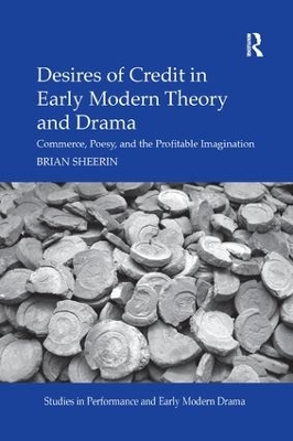 Desires of Credit in Early Modern Theory and Drama: Commerce, Poesy, and the Profitable Imagination book