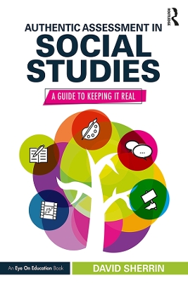 Authentic Assessment in Social Studies: A Guide to Keeping it Real book