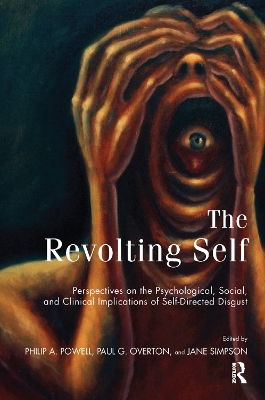 The The Revolting Self: Perspectives on the Psychological, Social, and Clinical Implications of Self-Directed Disgust by Paul G. Overton