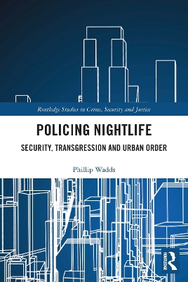 Policing Nightlife: Security, Transgression and Urban Order by Phillip Wadds