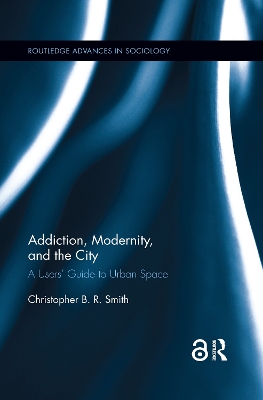 Addiction, Modernity, and the City: A Users’ Guide to Urban Space book