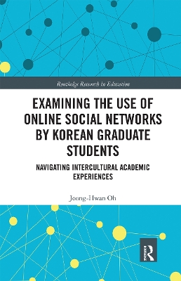 Examining the Use of Online Social Networks by Korean Graduate Students: Navigating Intercultural Academic Experiences book