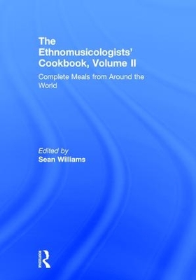 The The Ethnomusicologists' Cookbook, Volume II: Complete Meals from Around the World by Sean Williams