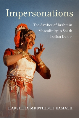 Impersonations: The Artifice of Brahmin Masculinity in South Indian Dance book