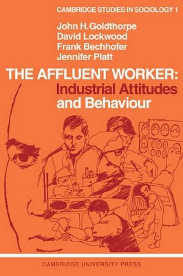 The Affluent Worker: Industrial Attitudes and Behaviour by John H. Goldthorpe