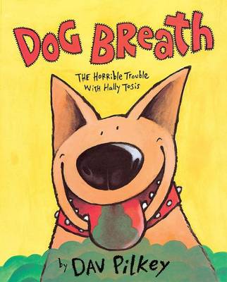 Dog Breath! the Horrible Trouble with Hally Tosis by Dav Pilkey