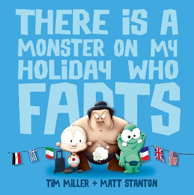 There Is A Monster On My Holiday Who Farts (Fart Monster and Friends) by Tim Miller