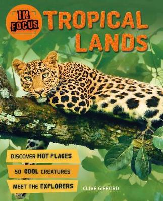 In Focus: Tropical Lands by Clive Gifford