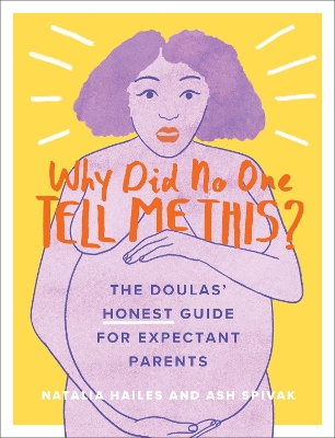 Why Did No One Tell Me This?: The Doulas' (Honest) Guide for Expectant Parents book