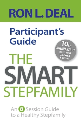 The The Smart Stepfamily Participant`s Guide – An 8–Session Guide to a Healthy Stepfamily by Ron L. Deal