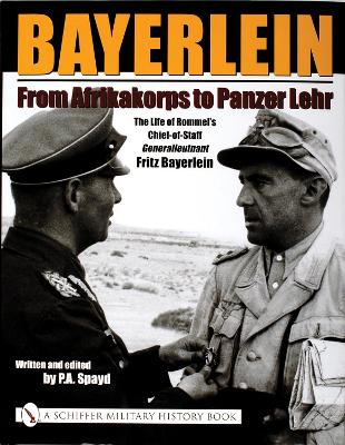 Bayerlein: From Afrikakorps to Panzer Lehr by P.A. Spayd