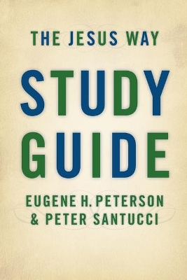 The Jesus Way: Study Guide by Eugene H. Peterson