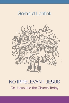No Irrelevant Jesus: On Jesus and the Church Today by Gerhard Lohfink
