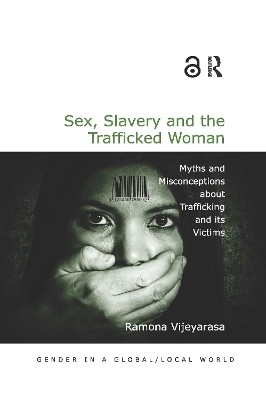 Sex, Slavery and the Trafficked Woman by Ramona Vijeyarasa