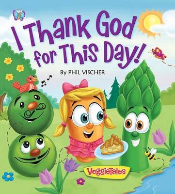 I THANK GOD FOR THIS DAY! by Phil Vischer