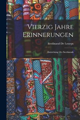 Vierzig Jahre Erinnerungen: Entstehung Des Suezkanals book