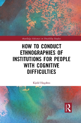 How to Conduct Ethnographies of Institutions for People with Cognitive Difficulties book