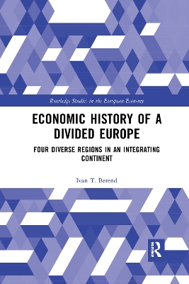 Economic History of a Divided Europe: Four Diverse Regions in an Integrating Continent book