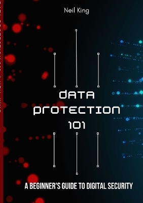 Data Protection 101: A Beginner's Guide to Digital Security book