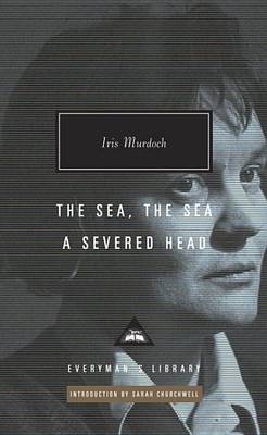 The The Sea, the Sea; A Severed Head: Introduction by Sarah Churchwell by Iris Murdoch