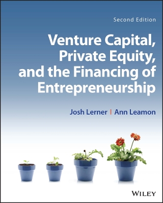 Venture Capital, Private Equity, and the Financing of Entrepreneurship by Josh Lerner