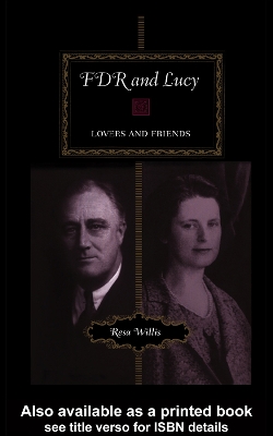 FDR and Lucy: Lovers and Friends by Resa Willis