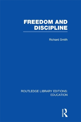 Freedom and Discipline (RLE Edu K) by Richard Smith