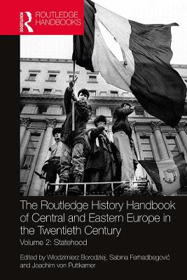 The Routledge History Handbook of Central and Eastern Europe in the Twentieth Century: Volume 2: Statehood by Włodzimierz Borodziej