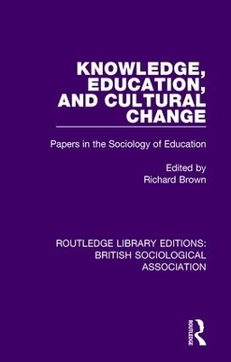 Knowledge, Education, and Cultural Change by Richard Brown