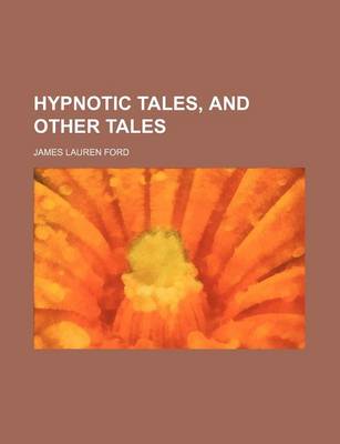Hypnotic Tales, and Other Tales by James Lauren Ford