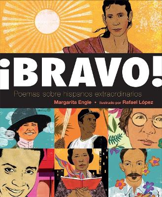 ¡Bravo!: Poems About Amazing Hispanics by Margarita Engle; illustrations by Rafael Lopez