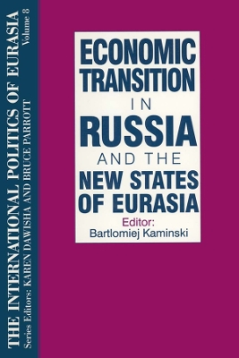 The International Politics of Eurasia: v. 8: Economic Transition in Russia and the New States of Eurasia by S. Frederick Starr