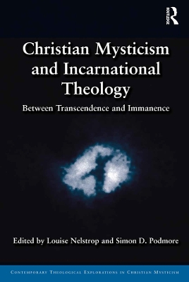 Christian Mysticism and Incarnational Theology: Between Transcendence and Immanence by Louise Nelstrop