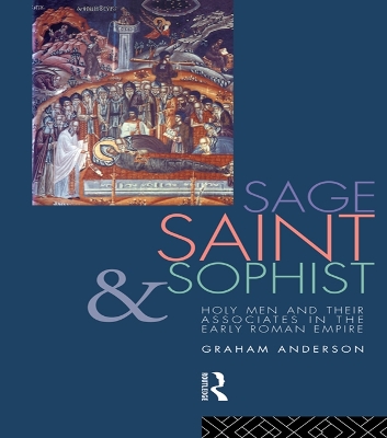 Sage, Saint and Sophist: Holy Men and Their Associates in the Early Roman Empire book
