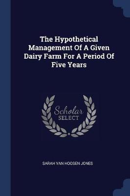 Hypothetical Management of a Given Dairy Farm for a Period of Five Years by Sarah Van Hoosen Jones