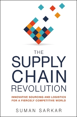 The The Supply Chain Revolution: Innovative Sourcing and Logistics for a Fiercely Competitive World by Suman Sarkar