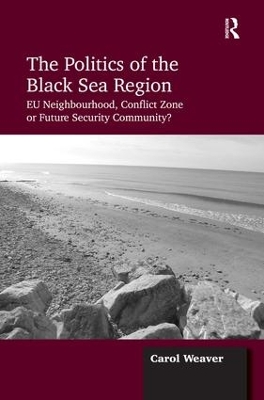 The Politics of the Black Sea Region by Carol Weaver