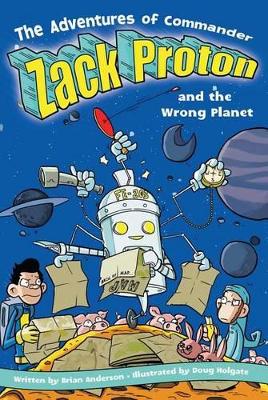 Adventures Of Commander Zack Proton and the Wrong Planet book