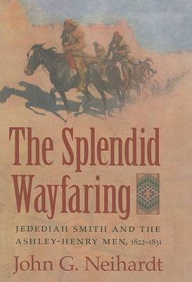 The Splendid Wayfaring by John G. Neihardt