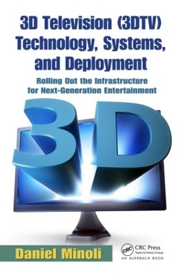 3D Television (3DTV) Technology, Systems, and Deployment by Daniel Minoli