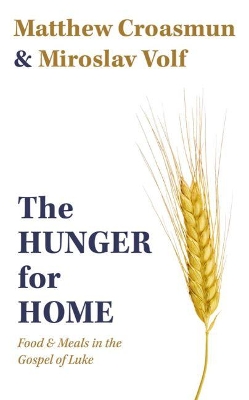 The Hunger for Home: Food and Meals in the Gospel of Luke book