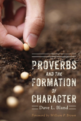 Proverbs and the Formation of Character by Dave Bland