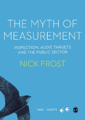 The Myth of Measurement: Inspection, audit, targets and the public sector by Nick Frost