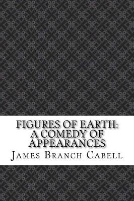 Figures of Earth: A Comedy of Appearances by James Branch Cabell
