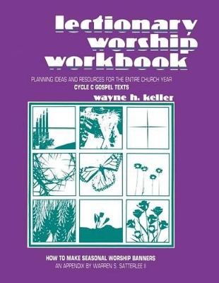 Lectionary Worship Workbook: Planning Ideas and Resources for the Entire Church Year (Cycle C Gospel Texts) book
