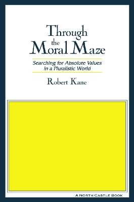 Through the Moral Maze by Robert Kane