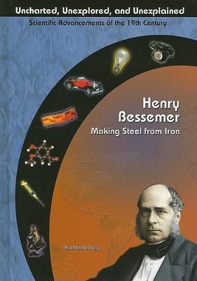 Henry Bessemer: Making Steel from Iron by Kathleen A. Tracy